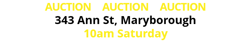 AUCTION AUCTION AUCTION 343 Ann St, Maryborough 10am Saturday OPEN TO ALL OFFERS PRIOR TO AUCTION